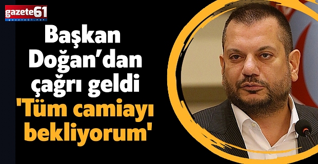 Başkan Doğan’dan çağrı geldi 'Tüm camiayı bekliyorum'