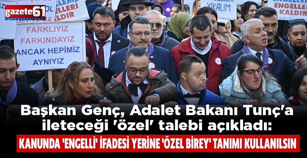 Başkan Genç, Adalet Bakanı Tunç'a ileteceği 'özel' talebi açıkladı:  KANUNDA 'ENGELLİ' İFADESİ YERİNE 'ÖZEL BİREY' TANIMI KULLANILSIN