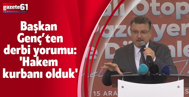 Başkan Genç’ten derbi yorumu: 'Hakem kurbanı olduk'