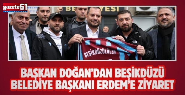 Başkan Doğan’dan Beşikdüzü Belediye Başkanı Erdem’e Ziyaret
