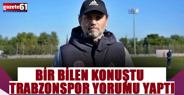 Bir bilen konuştu... Bulut'tan Trabzonspor yorumu...