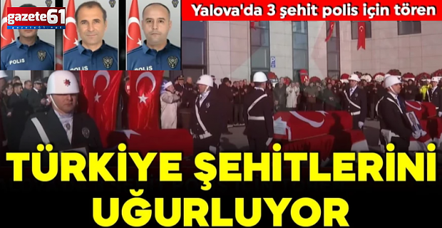 Türkiye şehitlerini uğurluyor: Yalova'da 3 şehit polis için tören