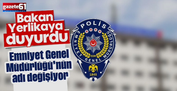 Emniyet Genel Müdürlüğü'nün ismi değişiyor! Polis teşkilatında devrim!