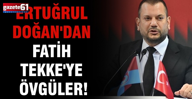 Ertuğrul Doğan'dan Fatih Tekke'ye övgüler!