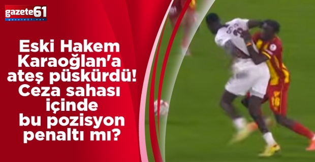 Eski Hakem Karaoğlan'a ateş püskürdü!Ceza sahası içinde bu pozisyon penaltı mı?