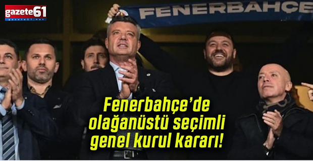 Fenerbahçe'den olağanüstü genel kurul kararı!