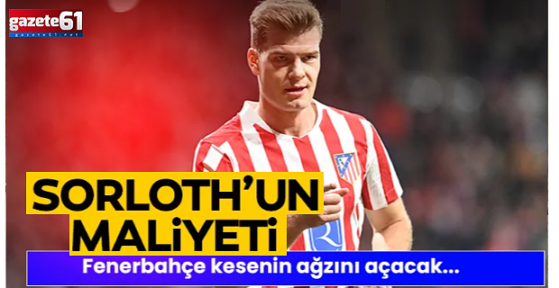 Fenerbahçe Sörloth için bir servet harcayacak! İşte olası transferin toplam maliyeti