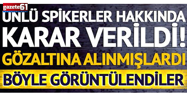 Gözaltındaki spikerler serbest mi kalacak?