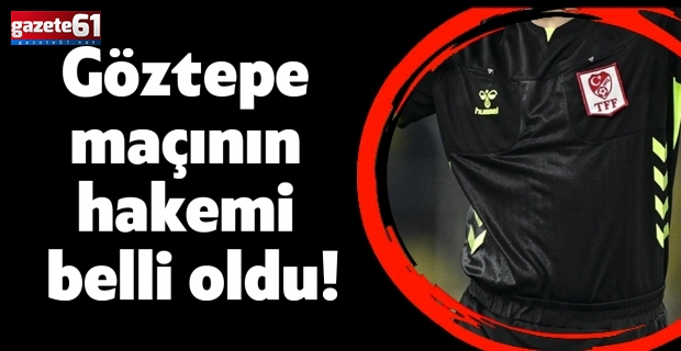 Göztepe maçının hakemi belli oldu!