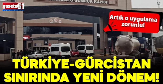 Gürcistan-Türkiye arasında geçişlerde yeni dönem: Artık o uygulama zorunlu!