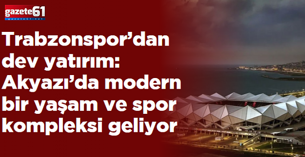 İşte Akyazı projesi... Trabzon'a muhteşem bir yaşam alanı geliyor