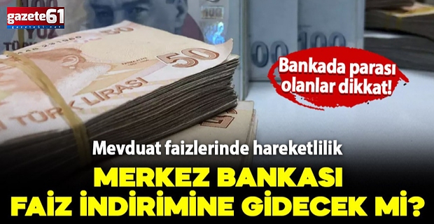 Mevduat faizlerinde hareketlilik başladı!