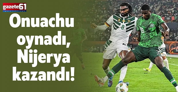Onuachu oynadı, Nijerya kazandı!
