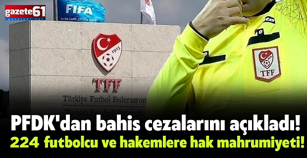 PFDK'dan bahis cezalarını açıkladı! 224 futbolcu ve hakemlere hak mahrumiyeti!