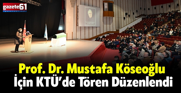 Prof. Dr. Mustafa Köseoğlu İçin KTÜ’de Tören Düzenlendi