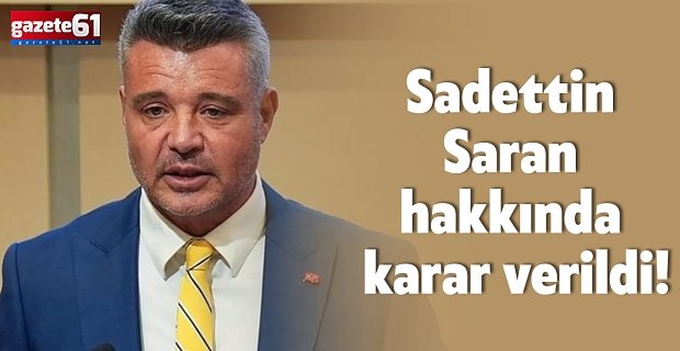 Sadettin Saran hakkında karar verildi!