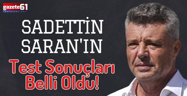 Sadettin Saran'ın Adli Tıp test sonucu belli oldu