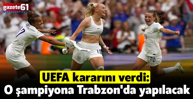 SON DAKİKA... UEFA kararını verdi: O şampiyona Trabzon'da yapılacak