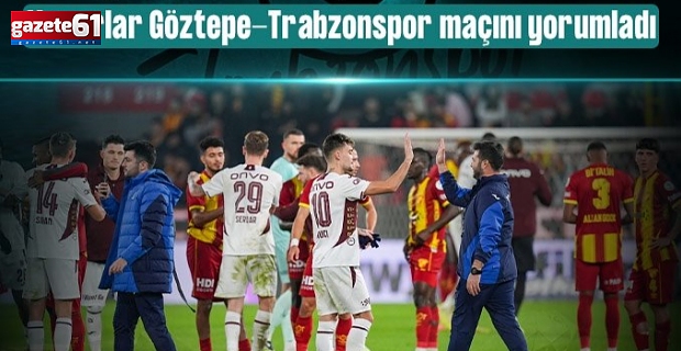 Spor yazarları Göztepe-Trabzonspor maçını değerlendirdi