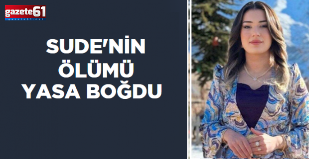 SUDE'NİN ÖLÜMÜ YASA BOĞDU