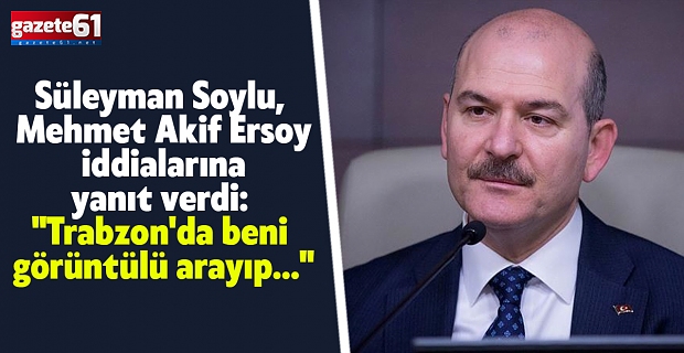 Süleyman Soylu, Mehmet Akif Ersoy iddialarına yanıt verdi: "Trabzon'da beni görüntülü arayıp..."