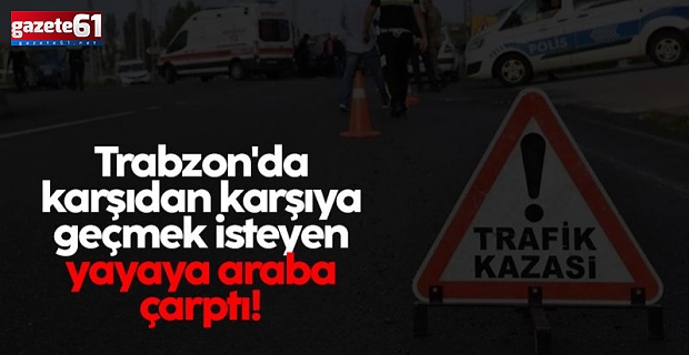 Trabzon'da acı haber! Yolu karşıya geçmek isterken...