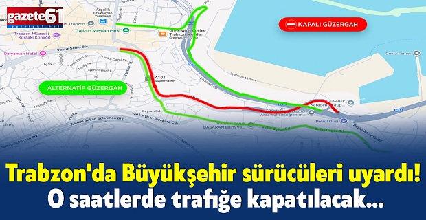 Trabzon'da Büyükşehir sürücüleri uyardı! O saatlerde trafiğe kapatılacak...