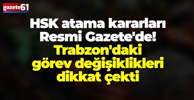 Trabzon’a yeni hâkim ve savcı atamaları Resmî Gazete’de