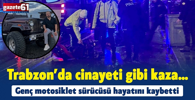 Trabzon’da cinayeti gibi kaza…