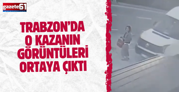Trabzon’da o kazanın görüntüleri ortaya çıktı!