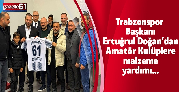 Trabzonspor Başkanı Ertuğrul Doğan’dan Amatör Kulüplere malzeme yardımı…