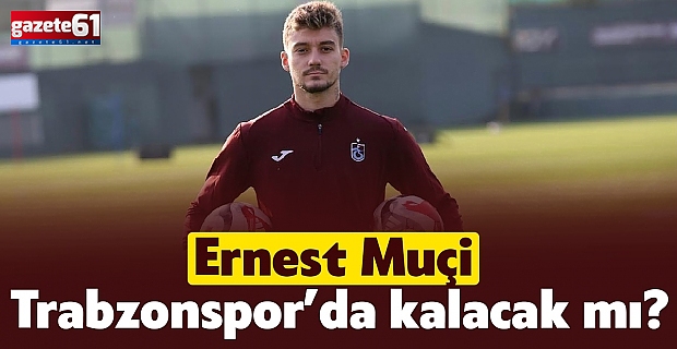 Trabzonspor'dan Muçi kararı!