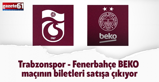 Trabzonspor - Fenerbahçe maçının biletleri satışa çıkıyor