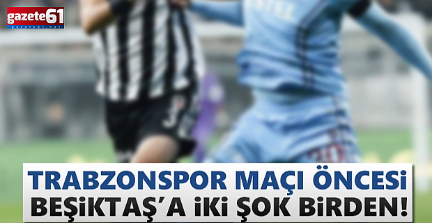 Trabzonspor maçı öncesi Beşiktaş çöktü! 