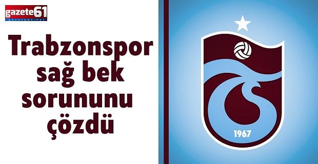Trabzonspor sağ bek sorununu çözdü