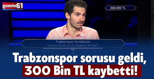Trabzonspor sorusu geldi, 300 Bin TL kaybetti!