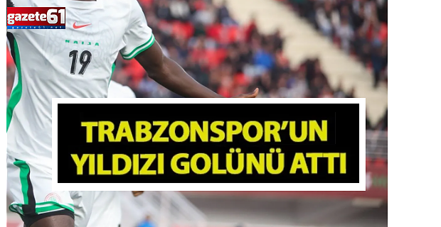 Trabzonspor'un yıldızı golünü attı