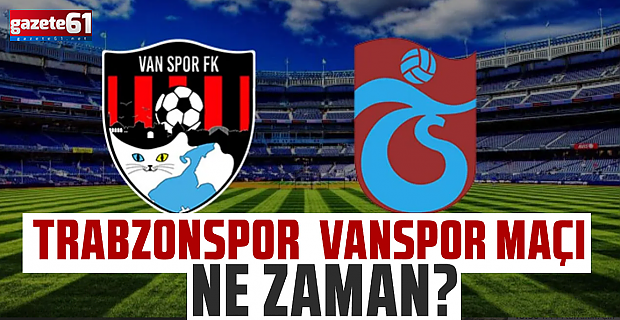 Trabzonspor - Vanspor FK maçı ne zaman? Saat kaçta? Hangi kanalda?