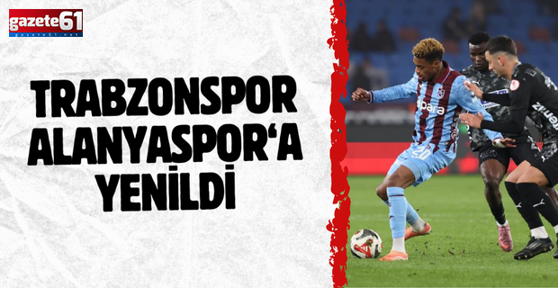 Trabzonspor Alanyaspor‘a yenildi