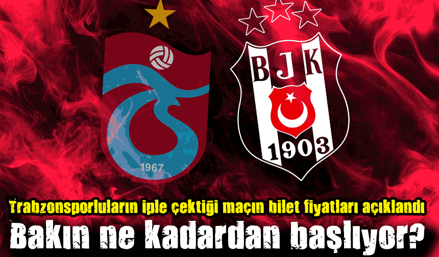 Trabzonspor - Beşiktaş maçının biletleri satışa çıkıyor!