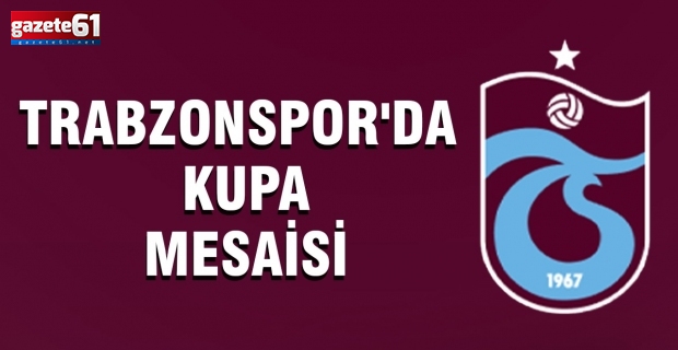 Trabzonspor'da kupa mesaisi...