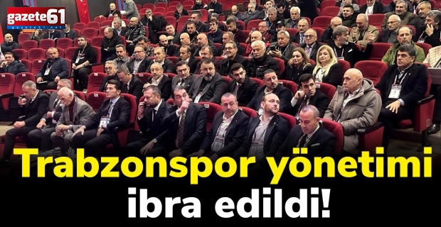 Trabzonspor yönetimi ibra edildi!