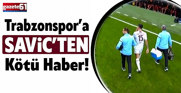 Trabzonspor’dan Savic'in sakatlığı ile ilgili açıklama geldi!