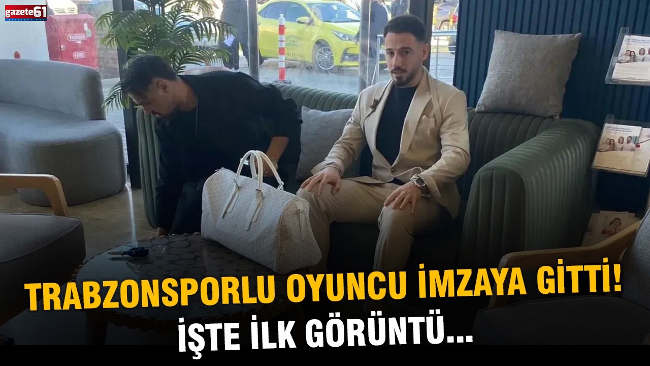 Trabzonsporlu oyuncu imzaya gitti! İşte ilk görüntü