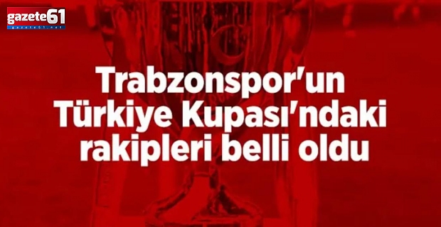 Trabzonspor’un kupadaki rakipleri belli oldu…