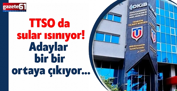 TTSO'da sular ısınıyor!Adaylar bir bir ortaya çıkıyor...