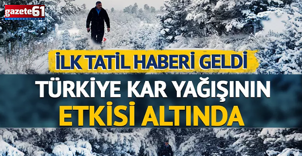 Türkiye kar yağışının etkisi altına girdi! İlk tatil haberi geldi
