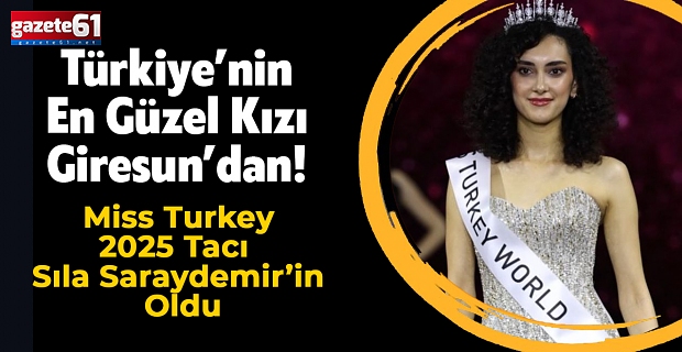 Türkiye’nin En Güzel Kızı Giresun’dan! Miss Turkey 2025 Tacı Sıla Saraydemir’in Oldu