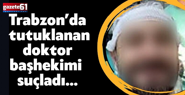 Tutuklanan Doktor, Başhekimi Suçladı