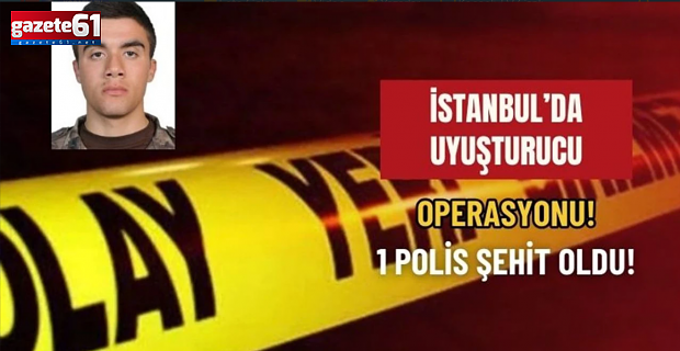Uyuşturucu operasyonunda yaralanan polis memuru şehit oldu